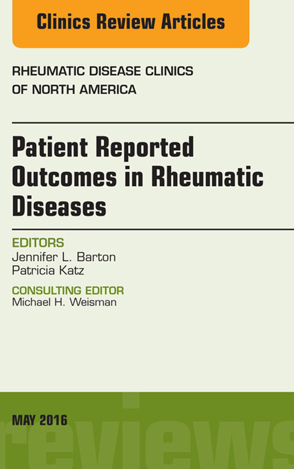 Patient Reported Outcomes in Rheumatic Diseases, An Issue of Rheumatic Disease Clinics of North America,