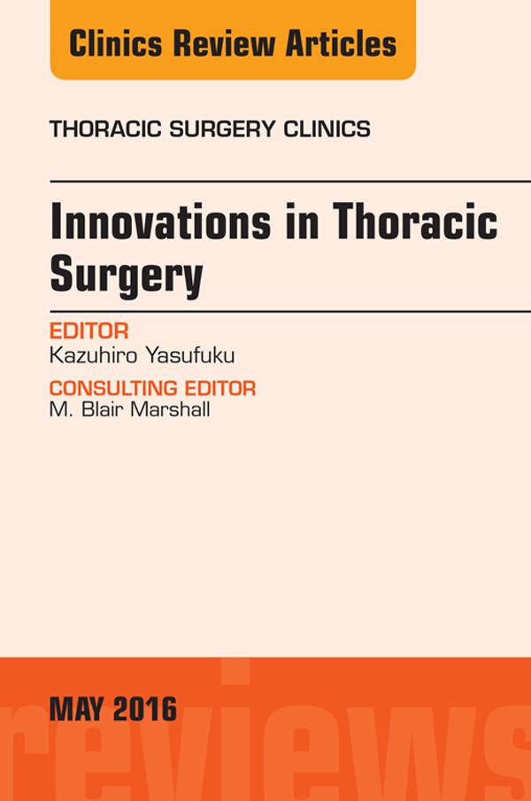 Innovations in Thoracic Surgery, An Issue of Thoracic Surgery Clinics of North America,