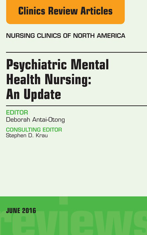 Psychiatric Mental Health Nursing, An Issue Of Nursing Clinics Of North ...