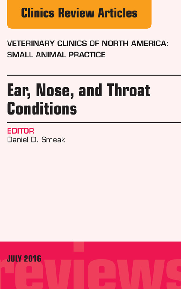 Cover Ear, Nose, and Throat Conditions, An Issue of Veterinary Clinics of North America: Small Animal Practice,