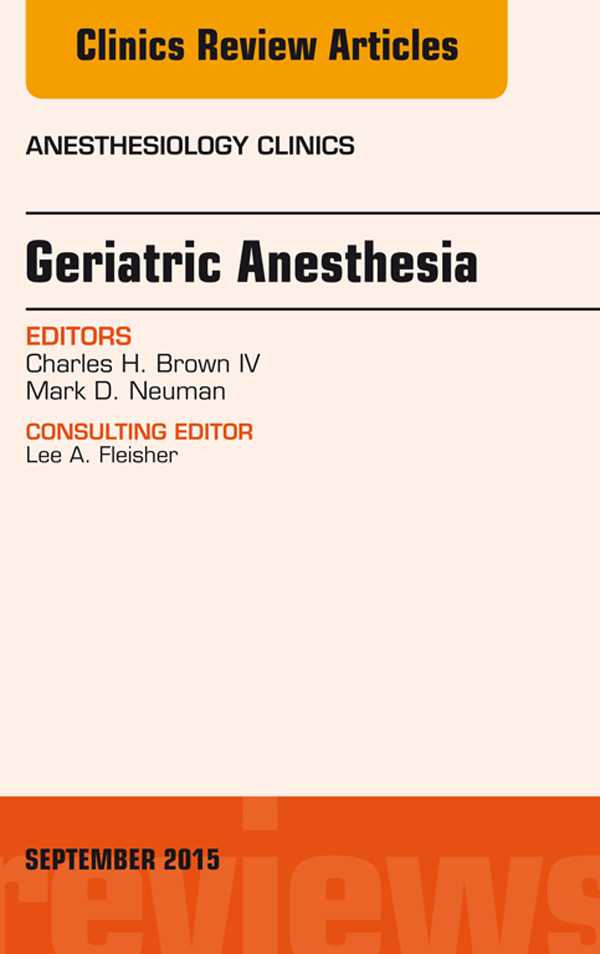 Geriatric Anesthesia, An Issue of Anesthesiology Clinics,