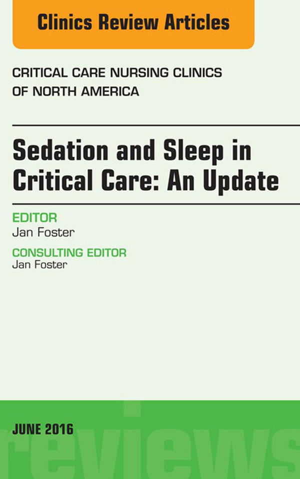 Cover Sedation and Sleep in Critical Care: An Update, An Issue of Critical Care Nursing Clinics,