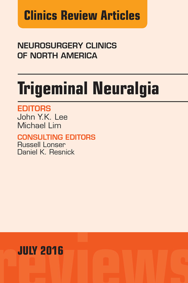 Trigeminal Neuralgia, An Issue of Neurosurgery Clinics of North America,