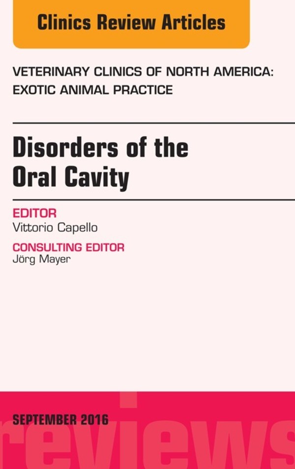 Disorders of the Oral Cavity, An Issue of Veterinary Clinics of North America: Exotic Animal Practice,