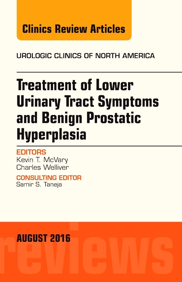 Treatment of Lower Urinary Tract Symptoms and Benign Prostatic Hyperplasia: Current methods, outcomes, and controversies, An Issue of Urologic Clinics of North America,
