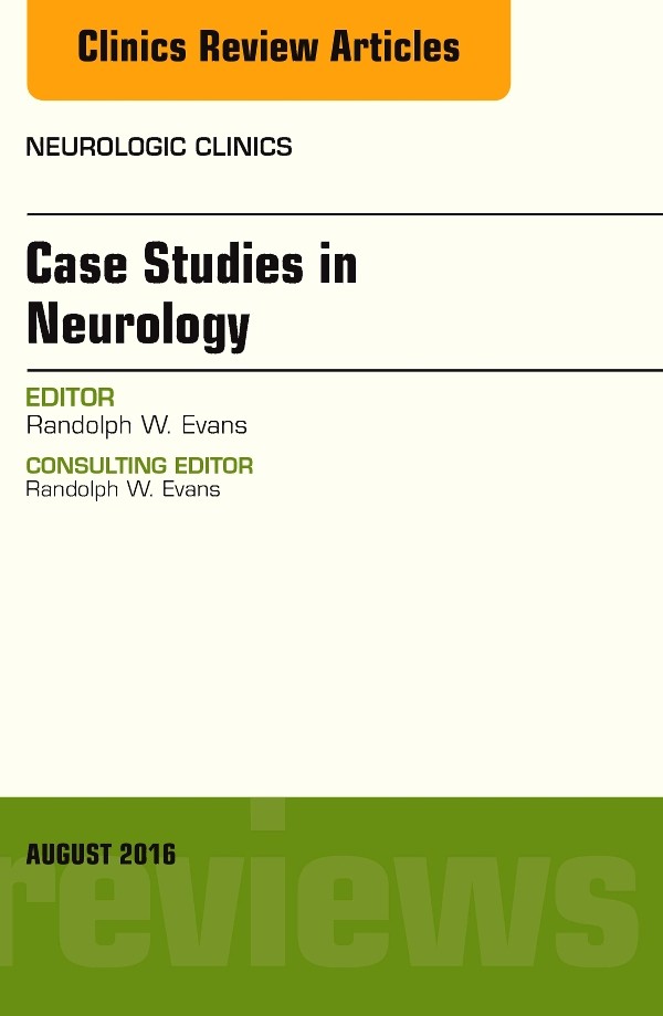 Case Studies In Neurology, An Issue Of Neurologic Clinics, - E-Book