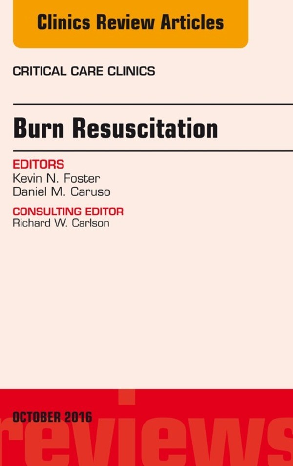 Burn Resuscitation, An Issue of Critical Care Clinics,
