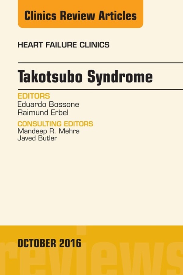 Takotsubo Syndrome, An Issue of Heart Failure Clinics,