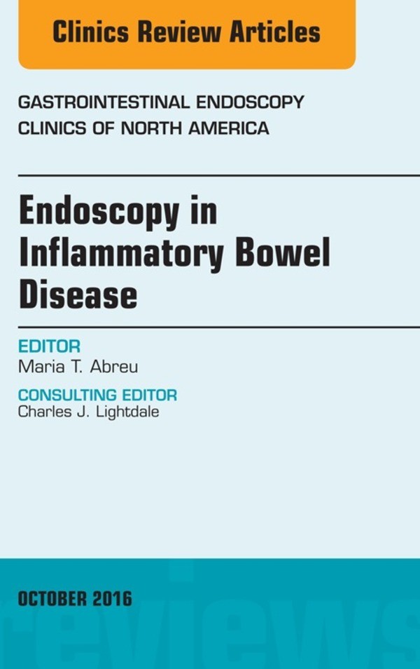 Endoscopy in Inflammatory Bowel Disease, An Issue of Gastrointestinal Endoscopy Clinics of North America,