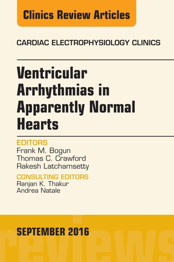 Ventricular Arrhythmias in Apparently Normal Hearts, An Issue of Cardiac Electrophysiology Clinics,
