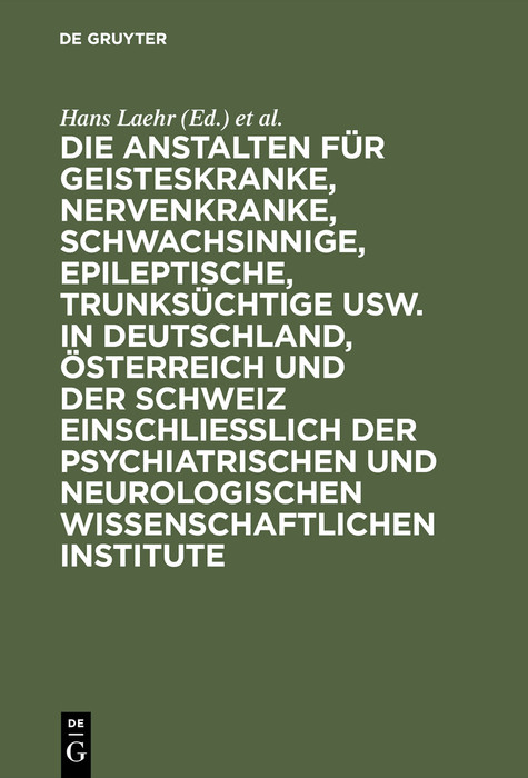 Cover Die Anstalten für Geisteskranke, Nervenkranke, Schwachsinnige, Epileptische, Trunksüchtige usw. in Deutschland, Österreich und der Schweiz einschließlich der psychiatrischen und neurologischen wissenschaftlichen Institute