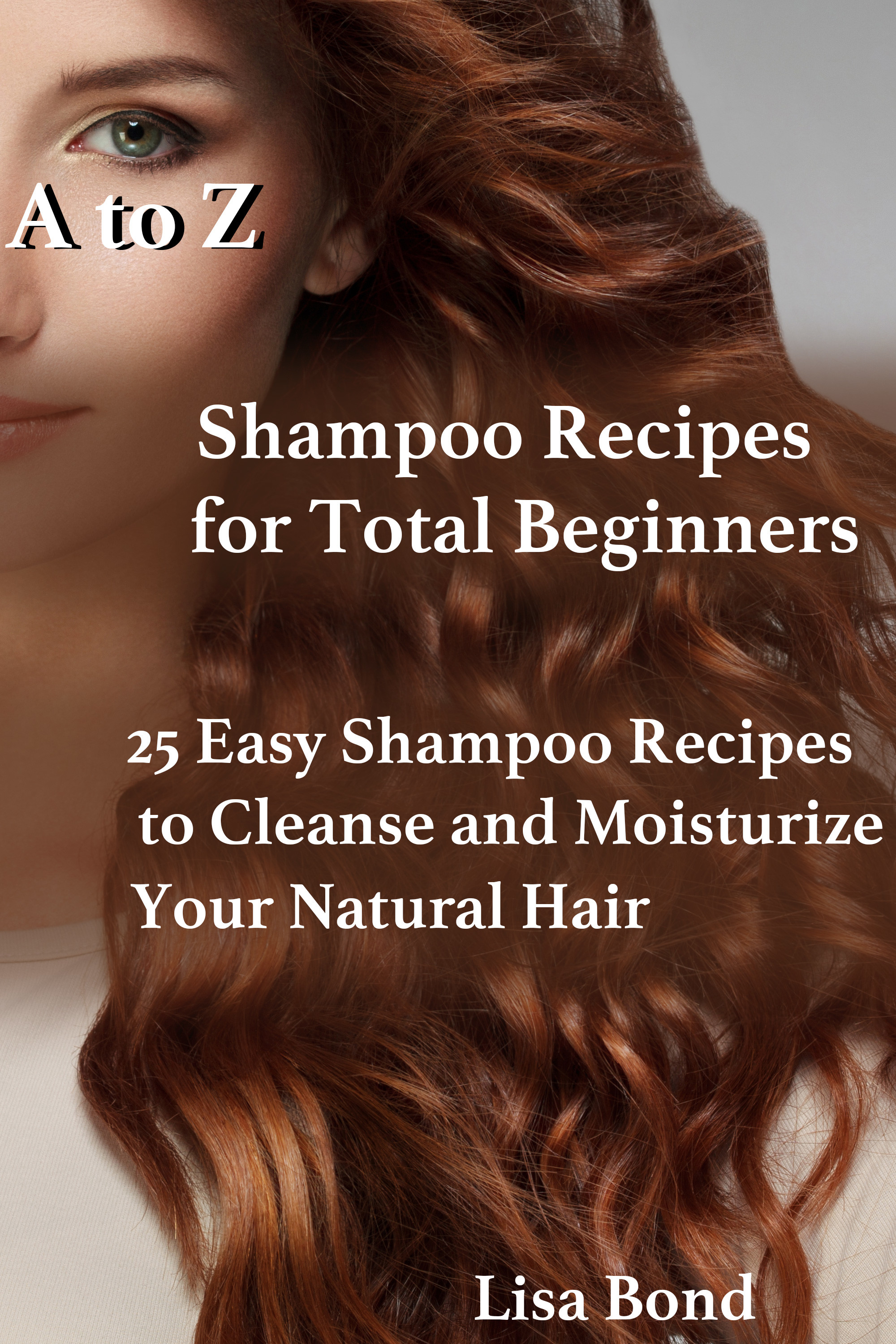 Cover A to Z Shampoo Recipes for Total Beginners25 Easy Shampoo Recipes to Cleanse and Moisturize Your Natural Hair