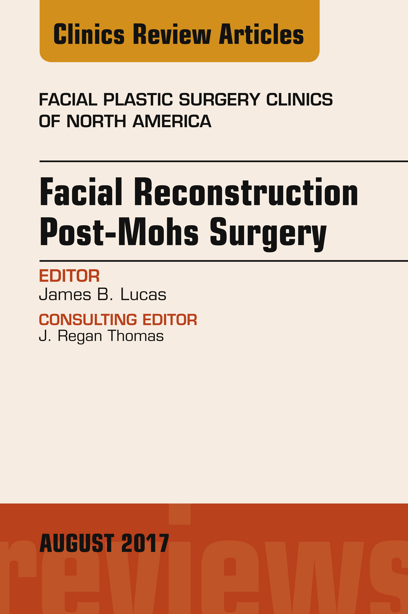 Facial Reconstruction Post-Mohs Surgery, An Issue of Facial Plastic Surgery Clinics of North America, E-Book