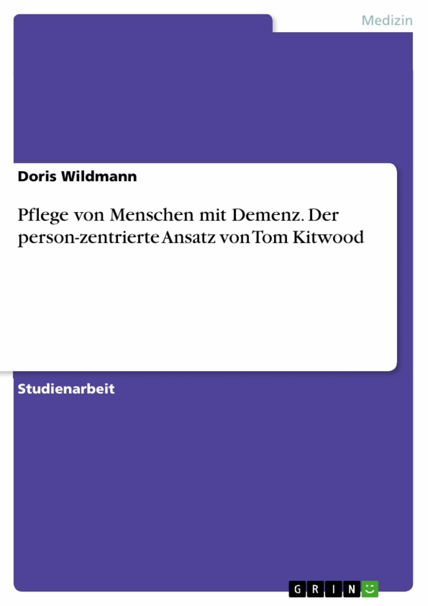 Pflege von Menschen mit Demenz. Der person-zentrierte Ansatz von Tom Kitwood