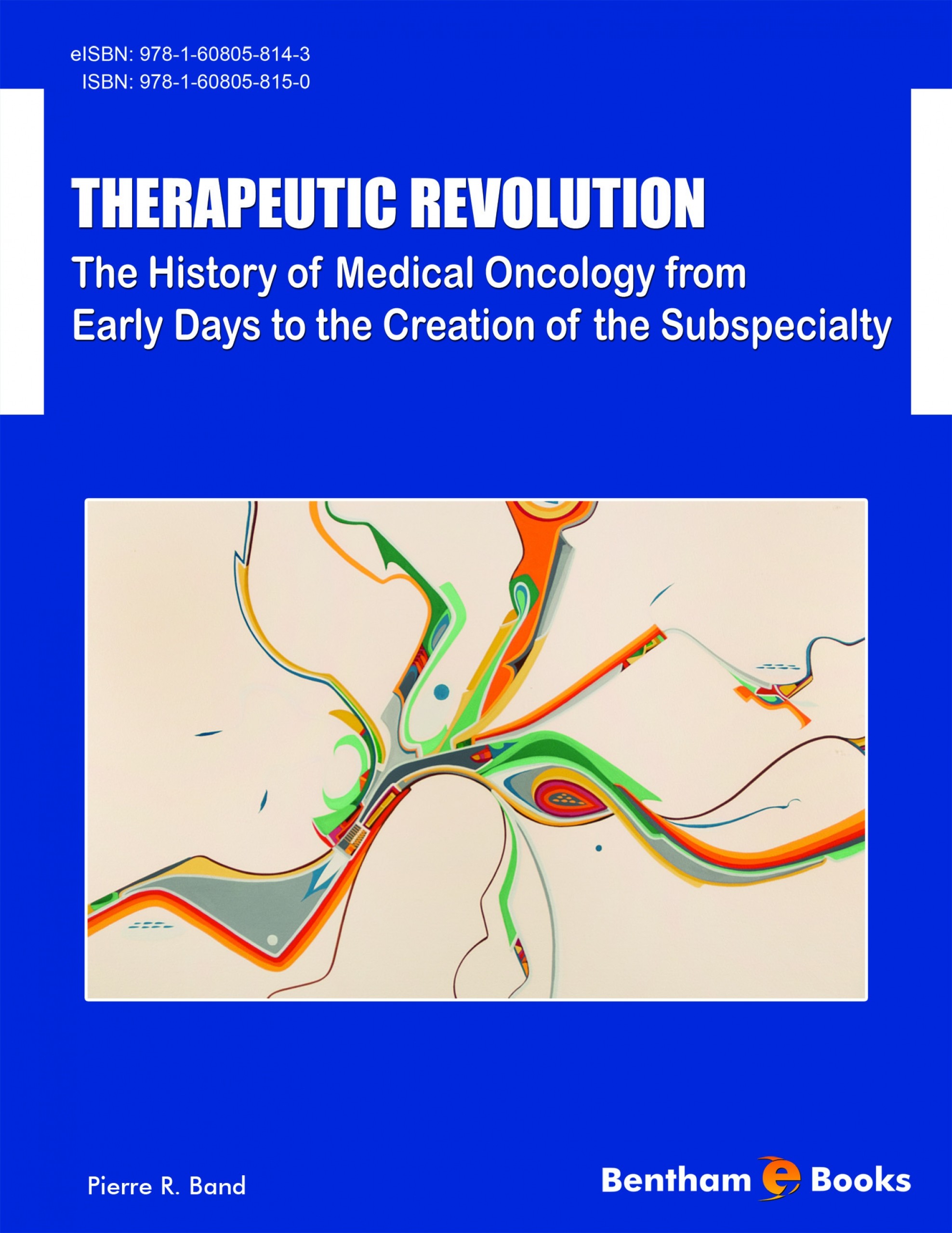 Cover Therapeutic Revolution: The History of Medical Oncology from Early Days to the Creation of the Subspecialty