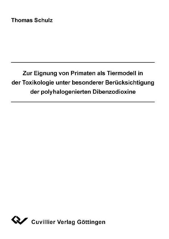 Cover Zur Eignung von Primaten als Tiermodell in der Toxikologie unter besonderer Berücksichtigung der polyhalogenierten Dibenzodioxine