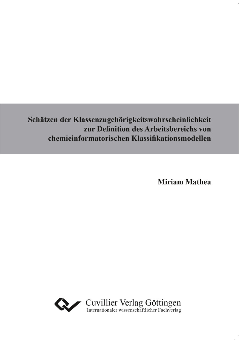 Cover Schätzen der Klassenzugehörigkeitswahrscheinlichkeit zur Definition des Arbeitsbereichs von chemieinformatorischen Klassifikationsmodellen