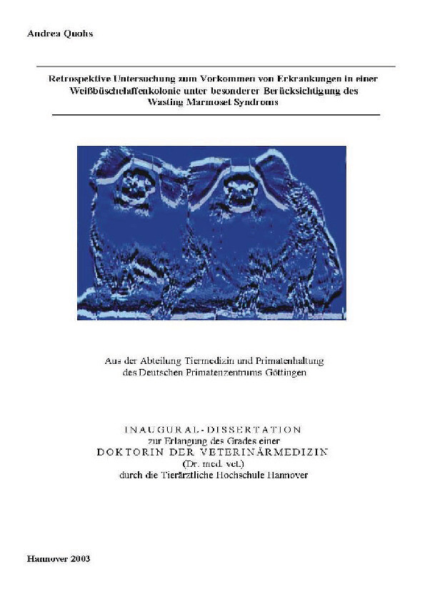 Retrospektive Untersuchung zum Vorkommen von Erkrankungen in einer Weißbüschelaffenkolonie unter besonderer Berücksichtigung des Wasting Marmoset Syndroms