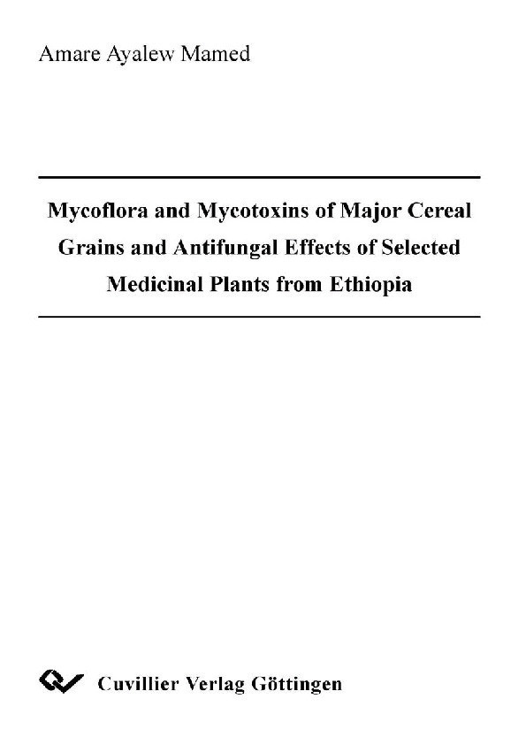 Mycoflora and Mycotoxins of Major Cereal Grains and Antifungal Effects of Selected Medicinal Plants from Ethiopia
