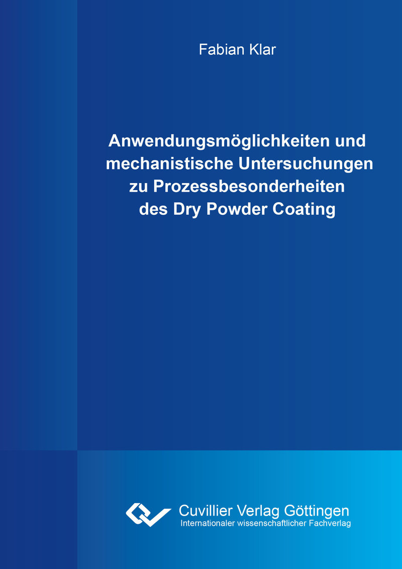 Cover Anwendungsmöglichkeiten und mechanistische Untersuchungen zu Prozessbesonderheiten des Dry Powder Coating