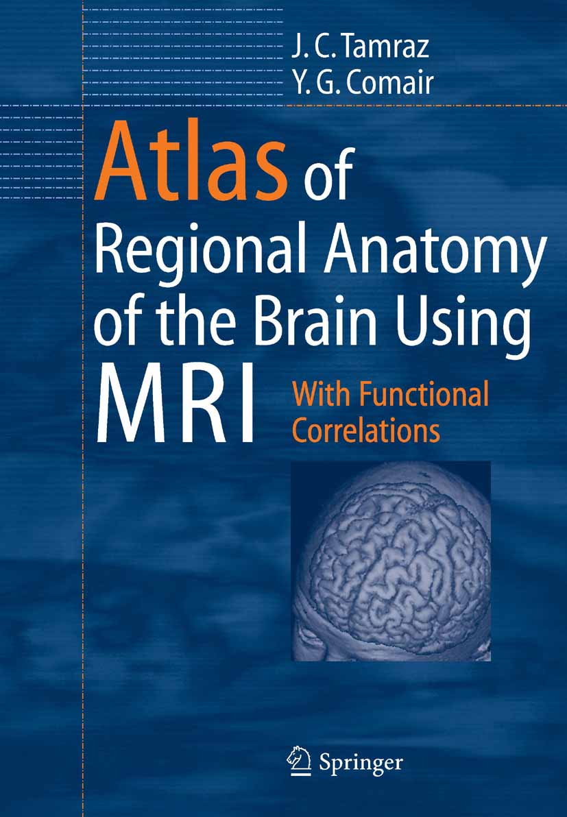 Cover Atlas of Regional Anatomy of the Brain Using MRI - With Functional Correlations. Foreword by Hans O. Lüders