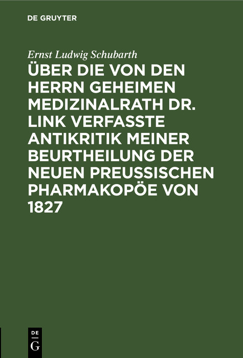 Cover Über die von den Herrn Geheimen Medizinalrath Dr. Link verfasste Antikritik meiner Beurtheilung der neuen preussischen Pharmakopöe von 1827