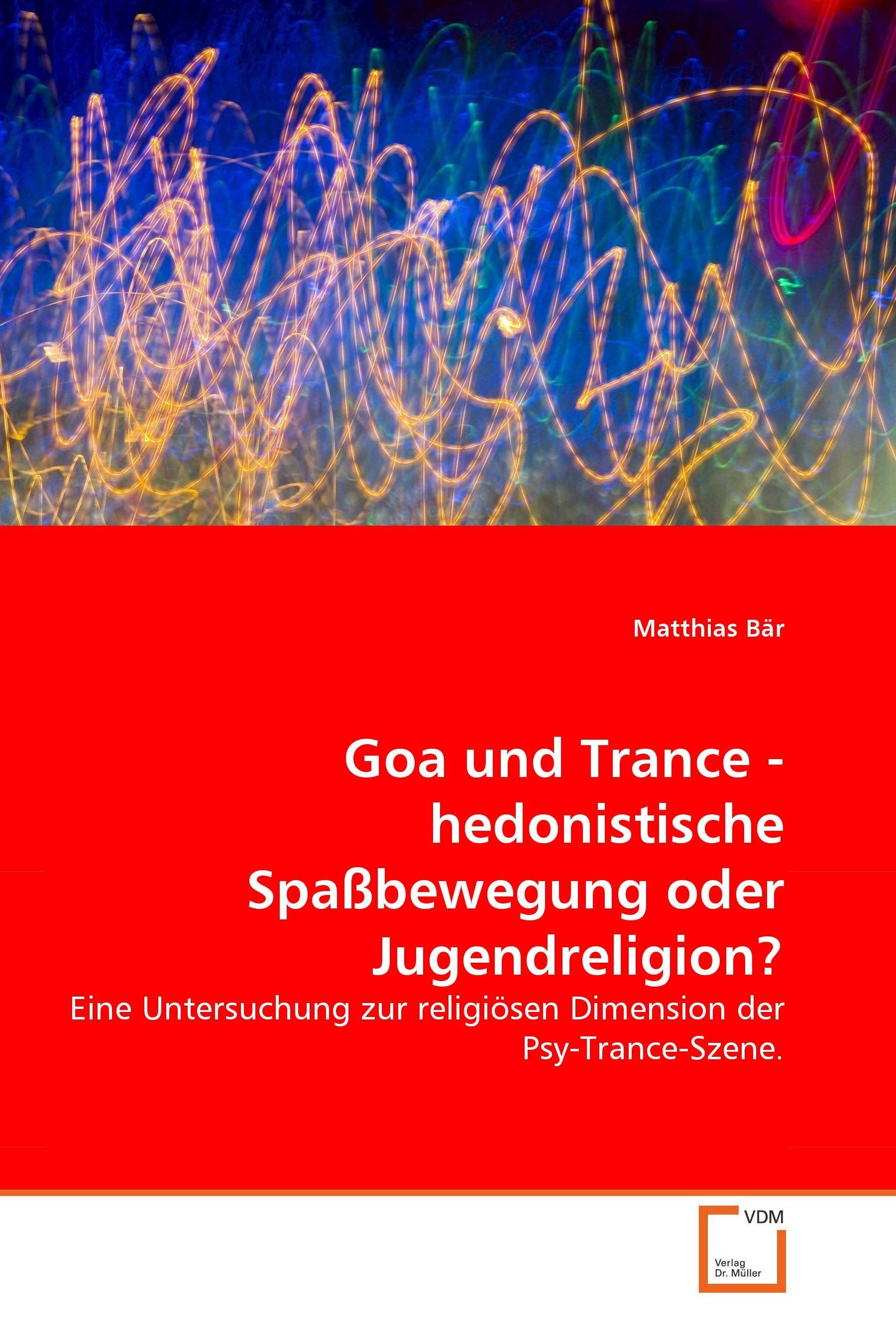 Cover Goa und Trance - hedonistische Spaßbewegung oder Jugendreligion?