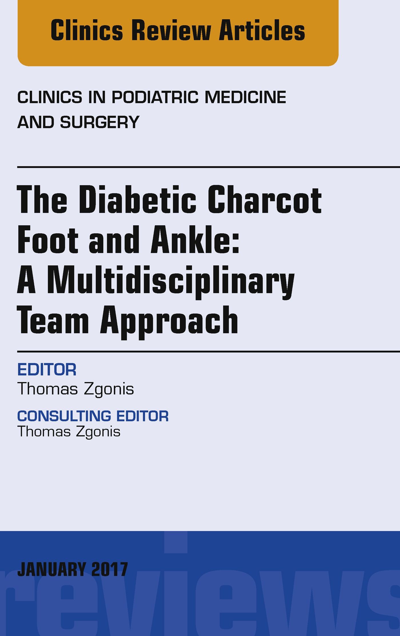 The Diabetic Charcot Foot and Ankle: A Multidisciplinary Team Approach, An Issue of Clinics in Podiatric Medicine and Surgery, E-Book