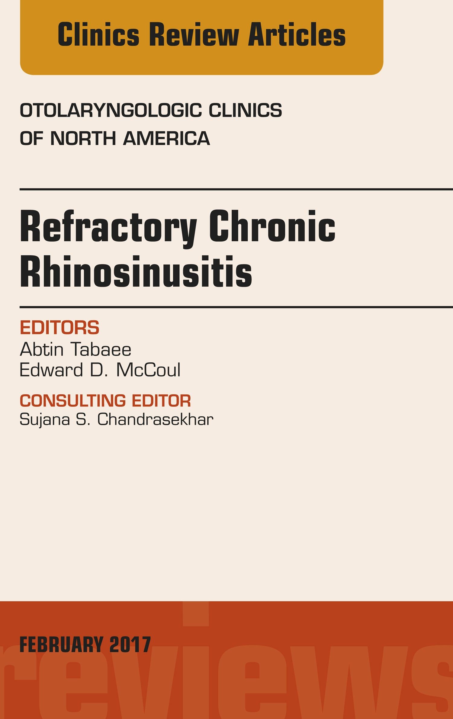Refractory Chronic Rhinosinusitis, An Issue of Otolaryngologic Clinics of North America, E-Book