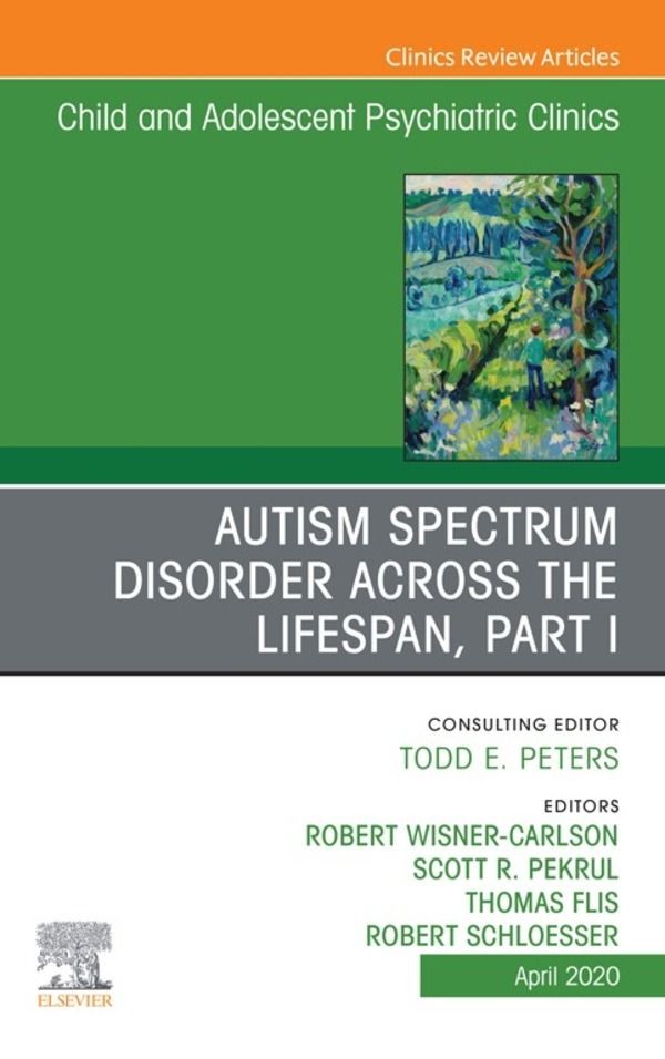 Autism, An Issue of ChildAnd Adolescent Psychiatric Clinics of North America E-Book