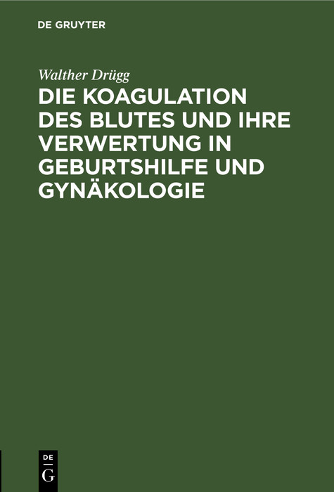 Cover Die Koagulation des Blutes und ihre Verwertung in Geburtshilfe und Gynäkologie
