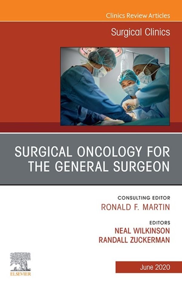 Surgical Oncology for the General Surgeon, An Issue of Surgical Clinics E-Book