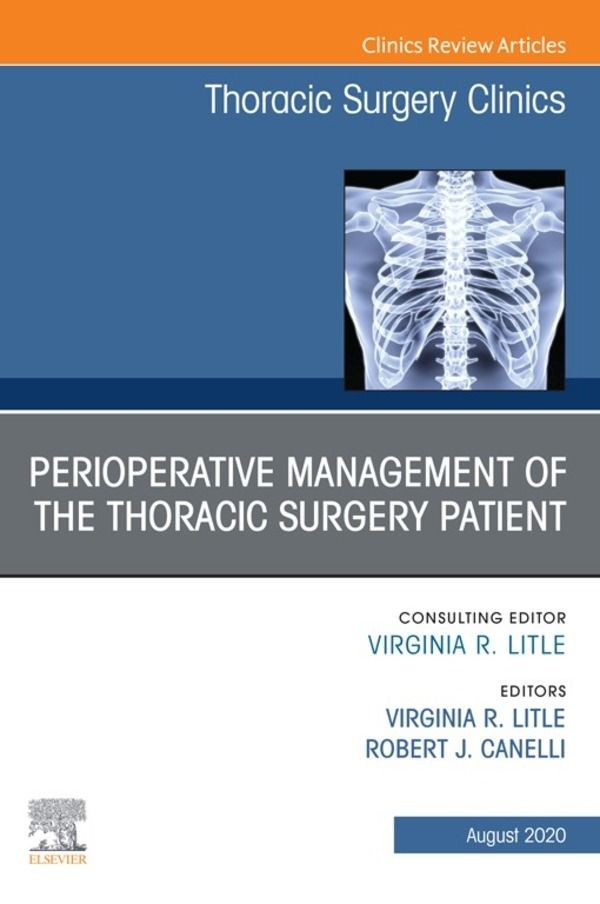 Peri-operative Management of the Thoracic Patient An Issue of Thoracic Surgery Clinics, E-Book