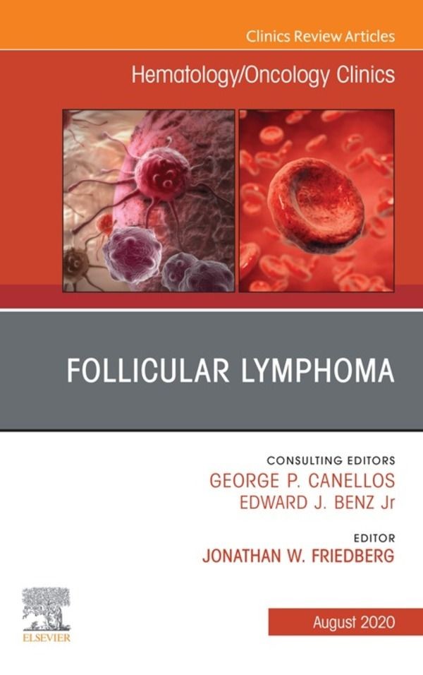 Follicular Lymphoma, An Issue of Hematology/Oncology Clinics of North America, E-Book