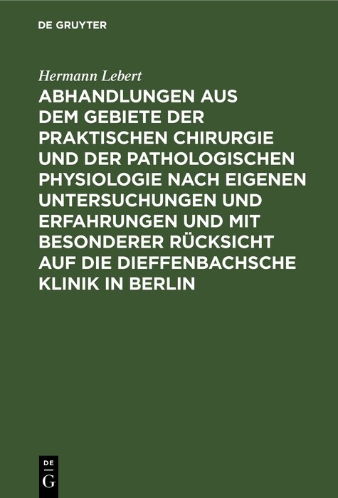 Cover Abhandlungen aus dem Gebiete der praktischen Chirurgie und der pathologischen Physiologie nach eigenen Untersuchungen und Erfahrungen und mit besonderer Rücksicht auf die Dieffenbachsche Klinik in Berlin