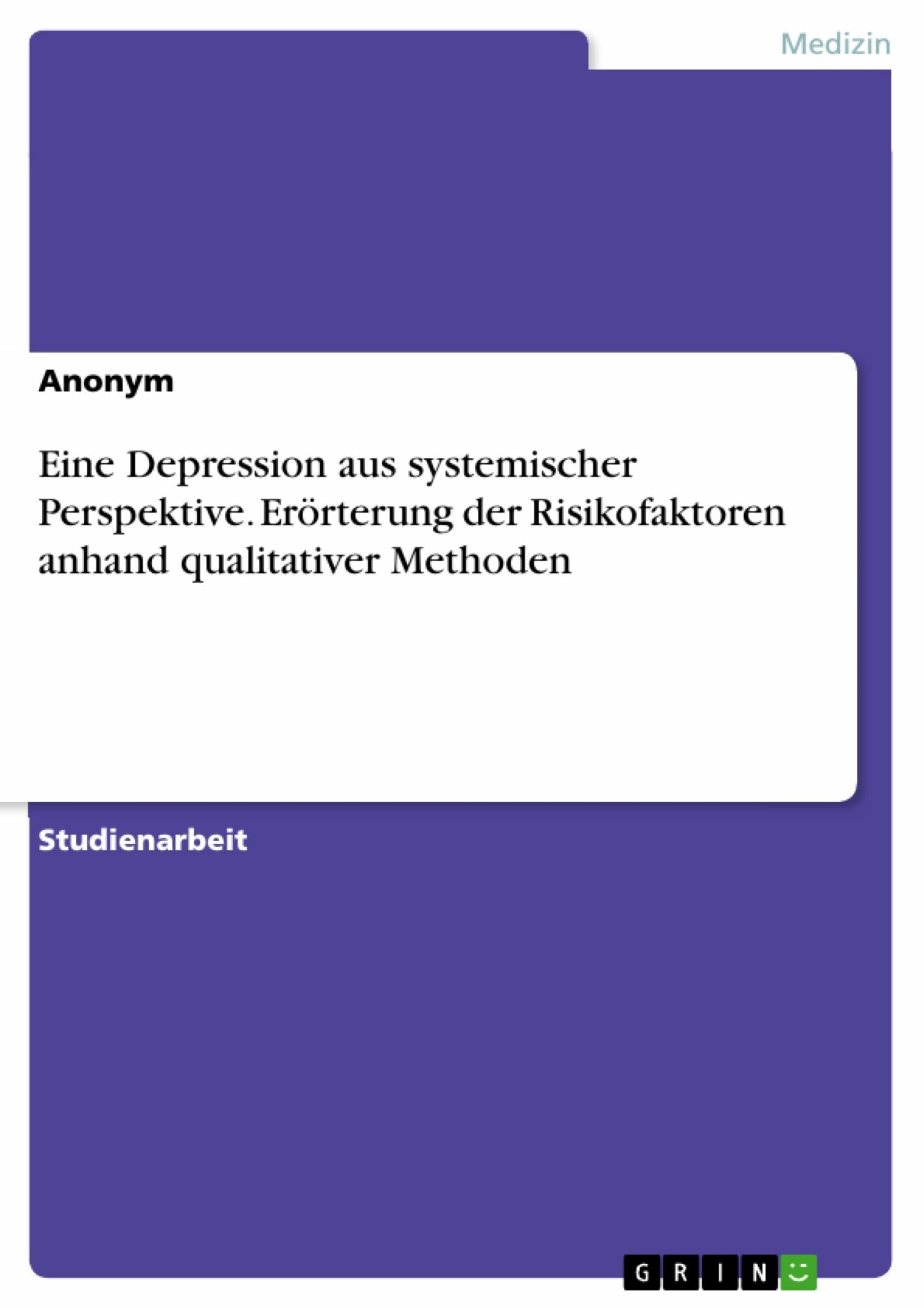 Cover Eine Depression aus systemischer Perspektive. Erörterung der Risikofaktoren anhand qualitativer Methoden