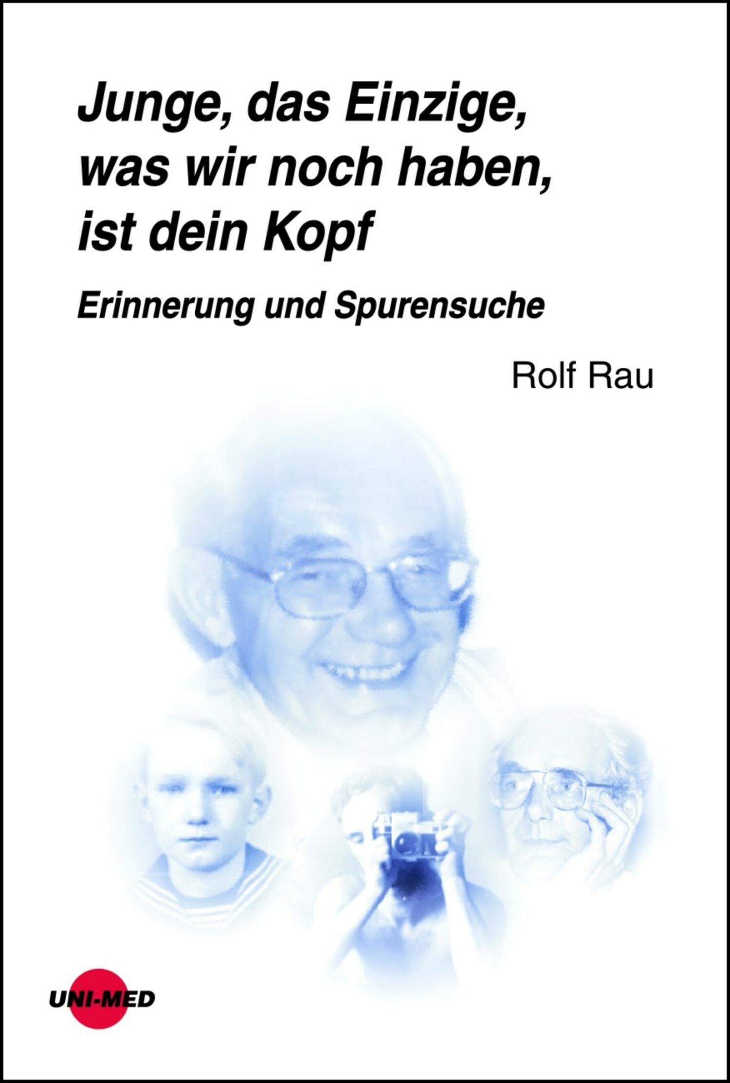 Cover Junge, das Einzige, was wir noch haben, ist dein Kopf. Erinnerung und Spurensuche