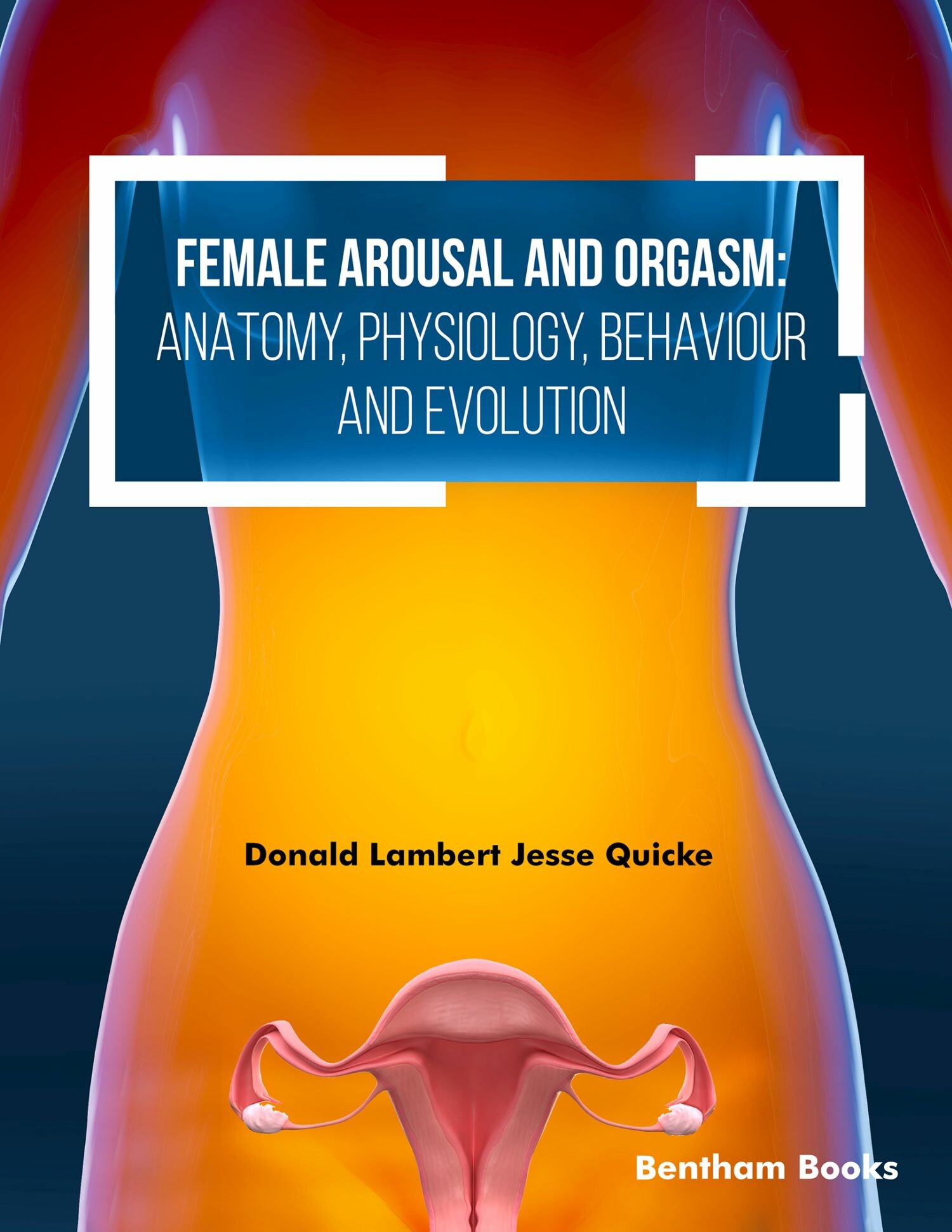 Cover Female Arousal and Orgasm: Anatomy, Physiology, Behaviour and Evolution