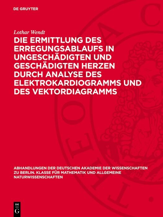 Die Ermittlung des Erregungsablaufs in ungeschädigten und geschädigten Herzen durch Analyse des Elektrokardiogramms und des Vektordiagramms