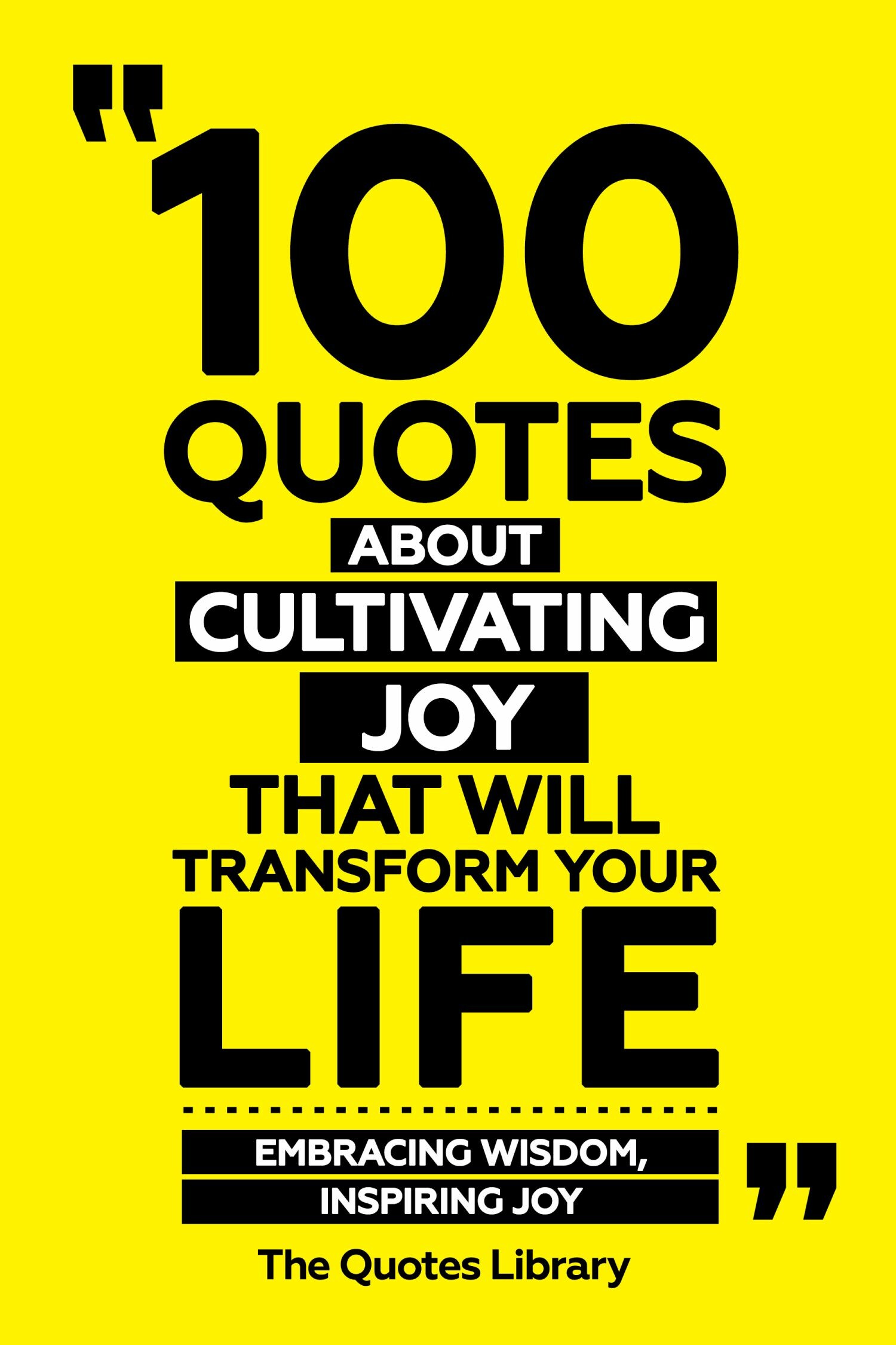 Cover 100 Quotes About Cultivating Joy That Will Transform Your Life - Embracing Wisdom, Inspiring Joy