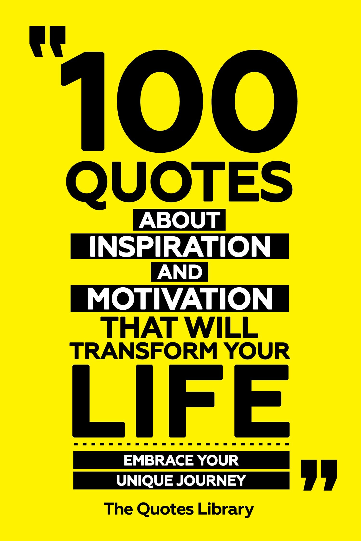 100 Quotes About Inspiration And Motivation That Will Transform Your Life - Fuel For The Soul