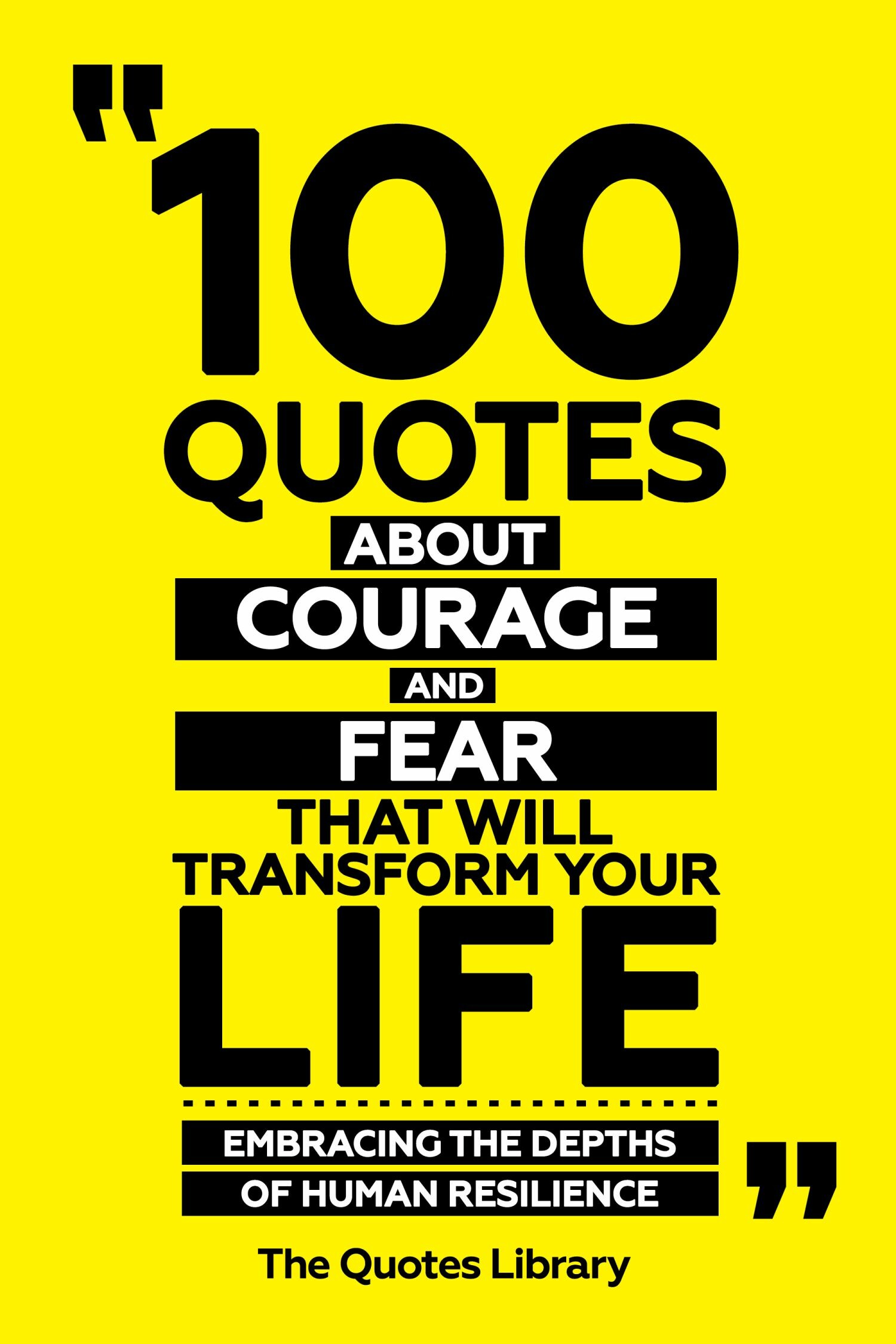 Cover 100 Quotes About Courage And Fear That Will Transform Your Life - Embracing The Depths Of Human Resilience