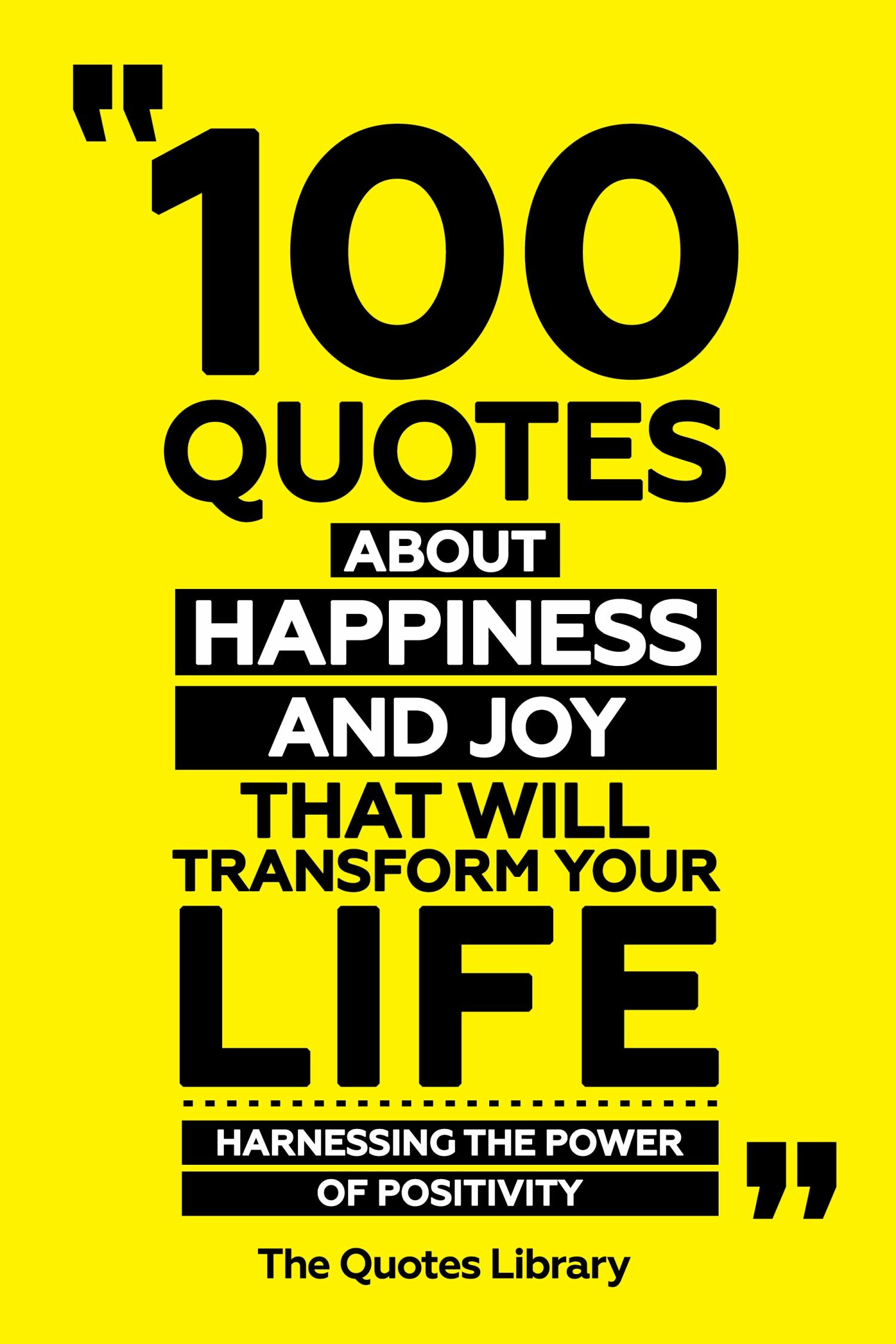 Cover 100 Quotes About Happiness And Joy That Will Transform Your Life - Harnessing The Power Of Positivity