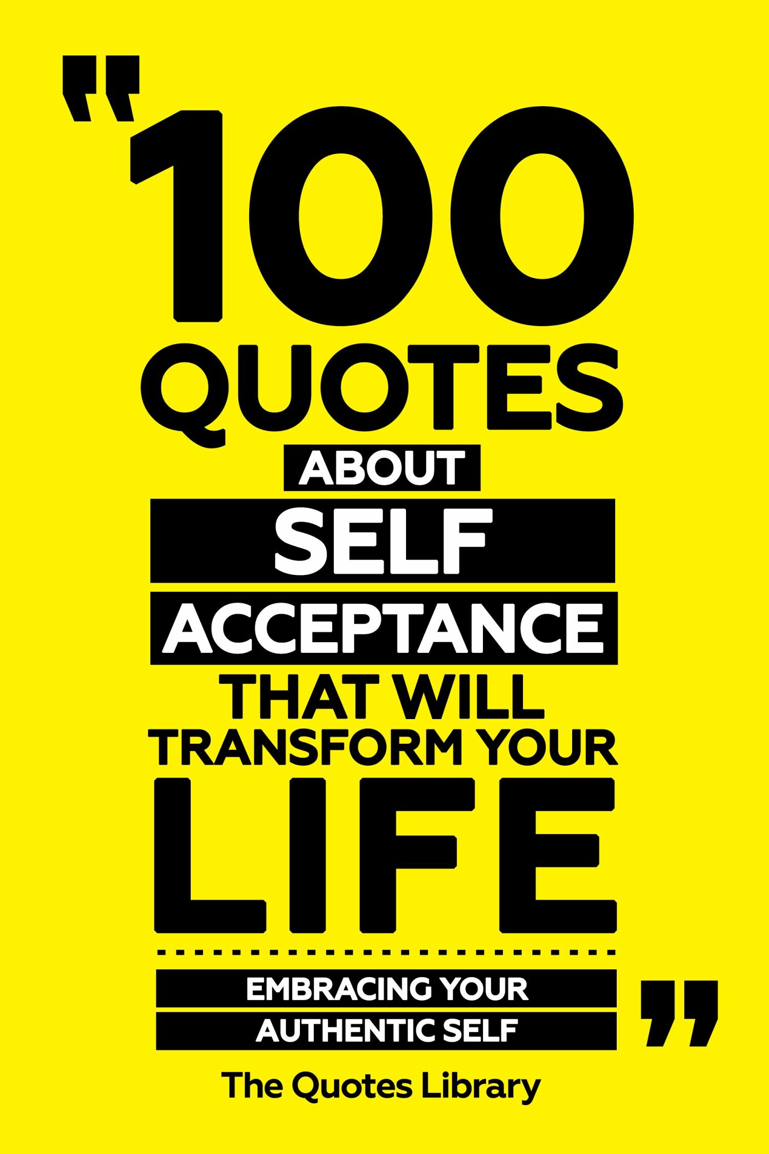 100 Quotes About Self-Acceptance That Will Transform Your Life - Embracing Your Authentic Self