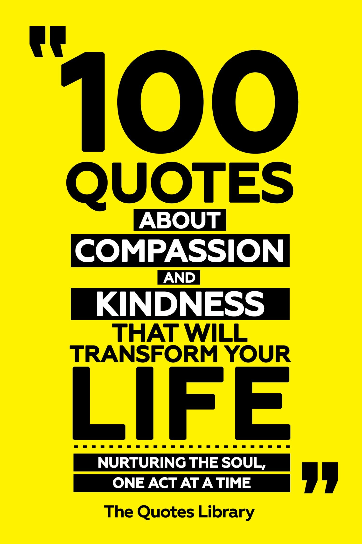 Cover 100 Quotes About Compassion And Kindness That Will Transform Your Life - Nurturing The Soul, One Act At A Time