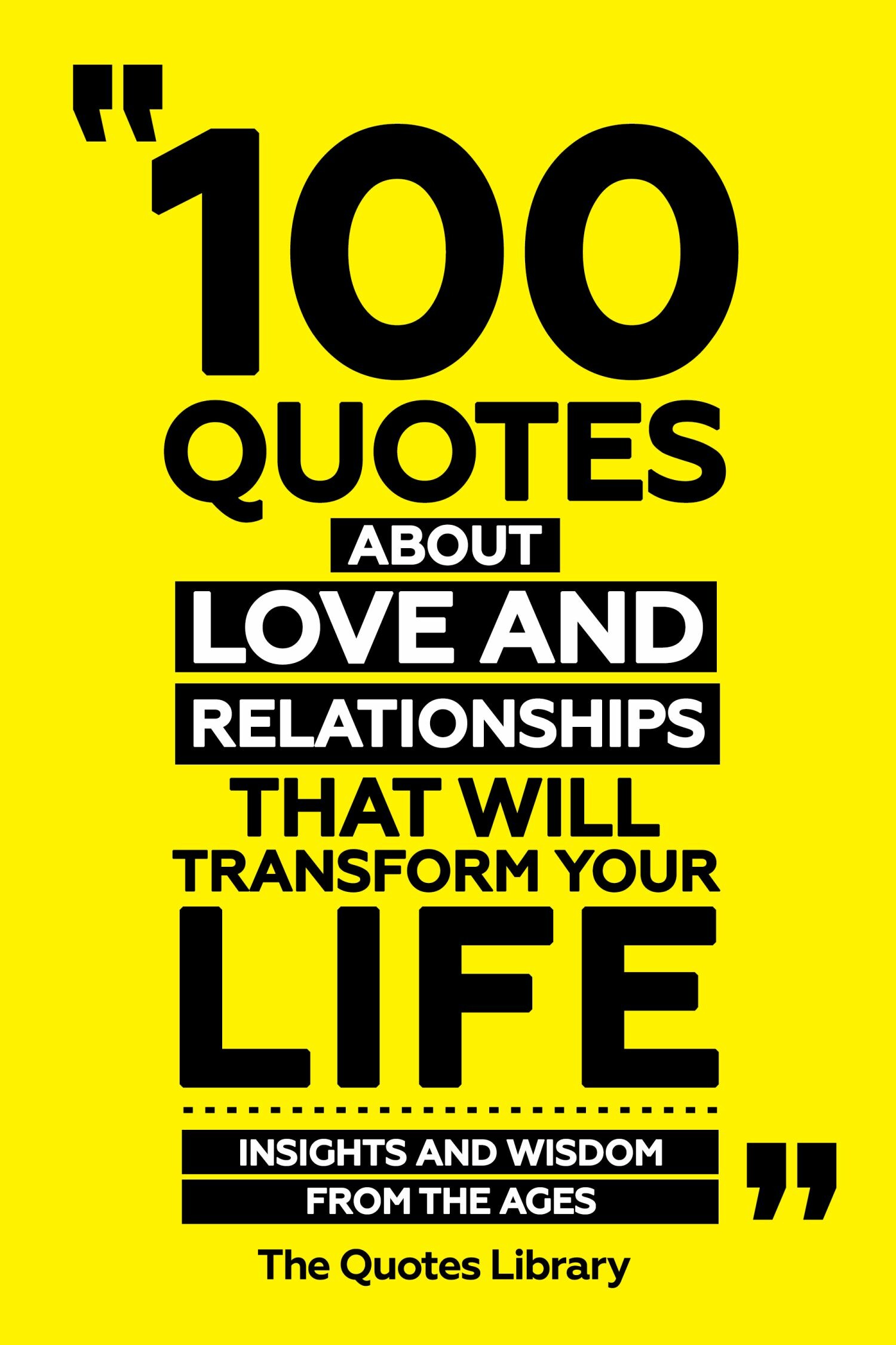 Cover 100 Quotes About Love And Relationships That Will Transform Your Life - Insights And Wisdom From The Ages