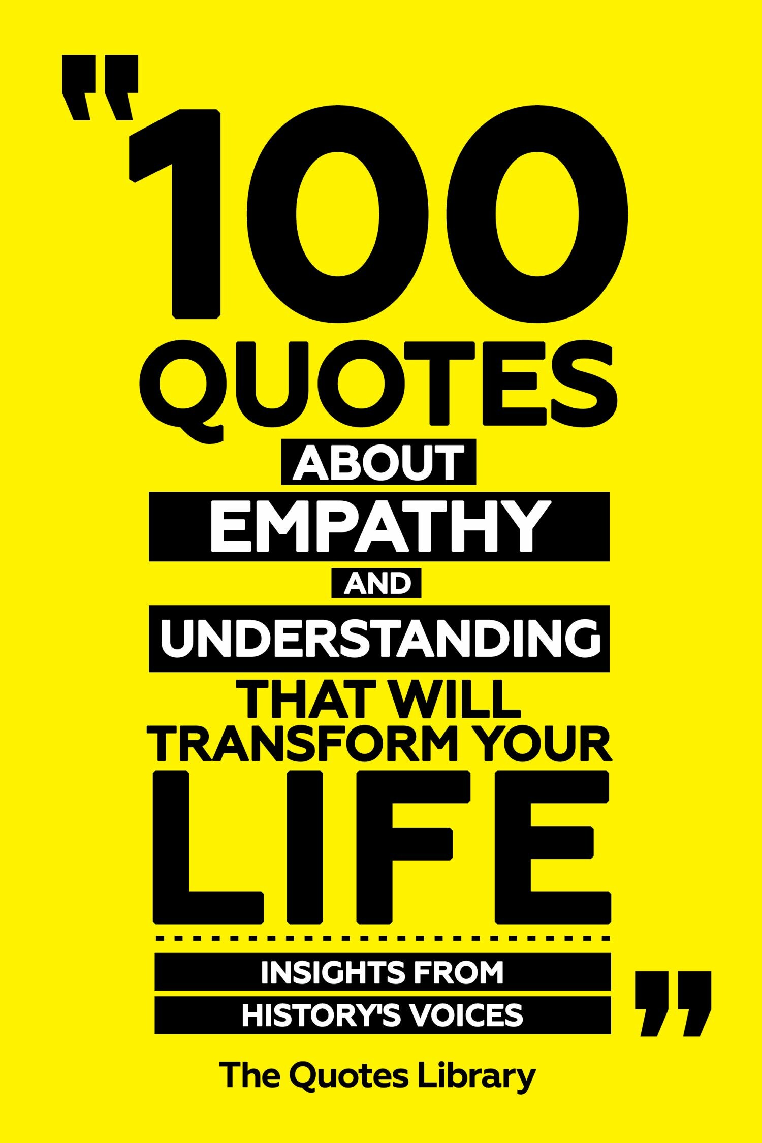 Cover 100 Quotes About Empathy And Understanding That Will Transform Your Life - Insights From History's Voices