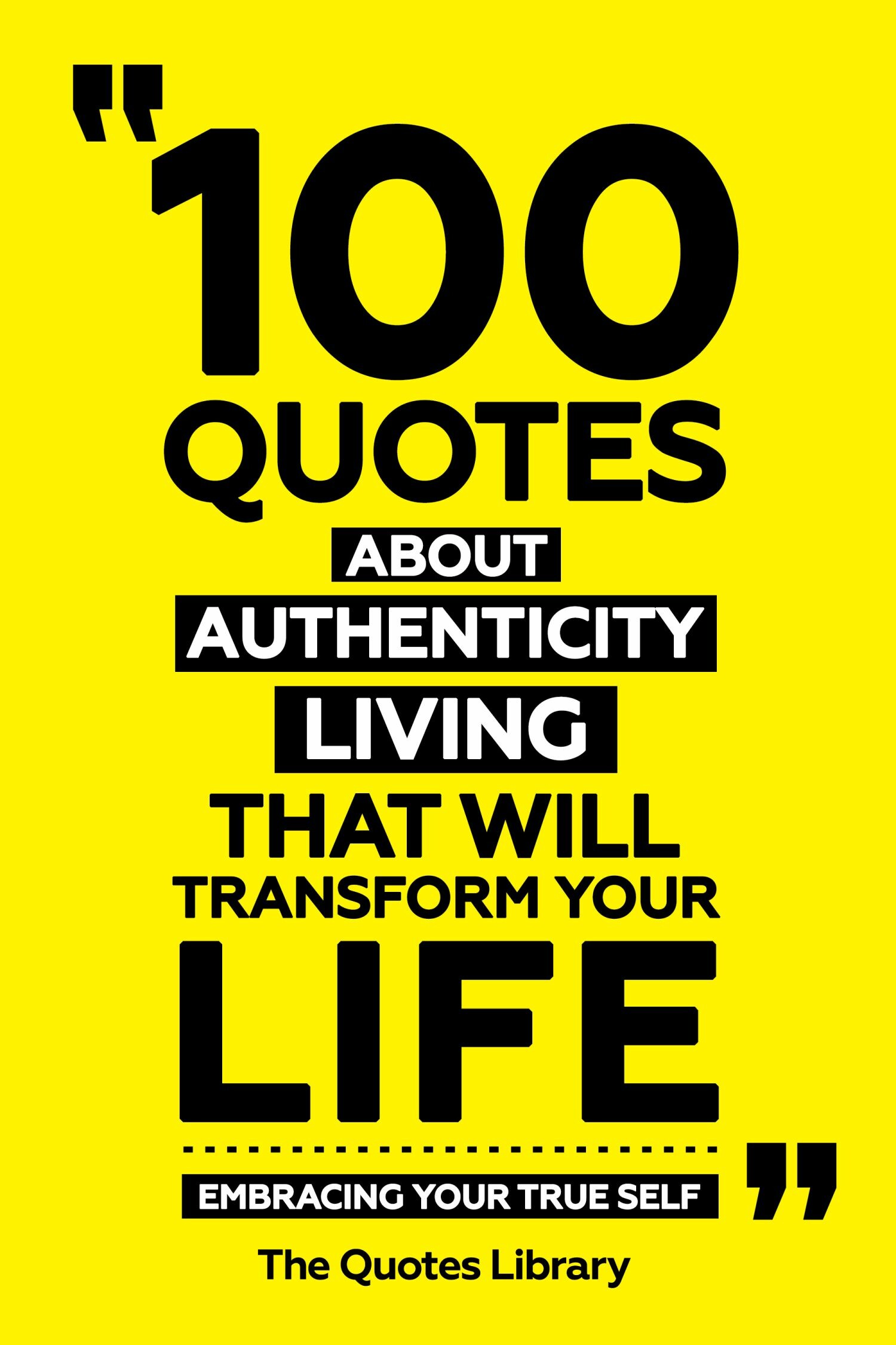 Cover 100 Quotes About Authentic Living That Will Transform Your Life - Embracing Your True Self