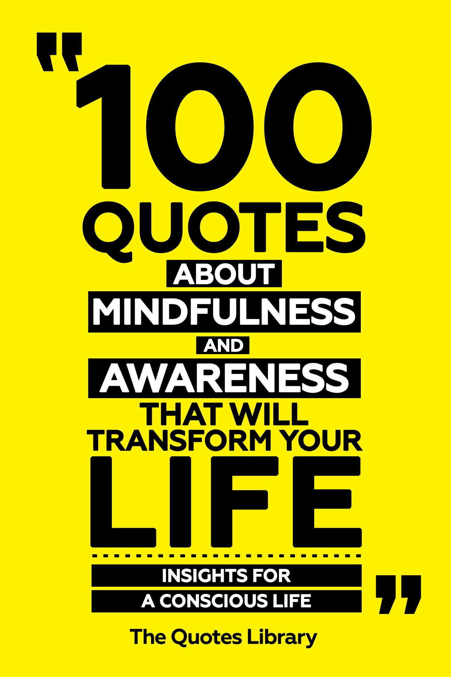 Cover 100 Quotes About Mindfulness And Awareness That Will Transform Your Life - Insights For A Conscious Life