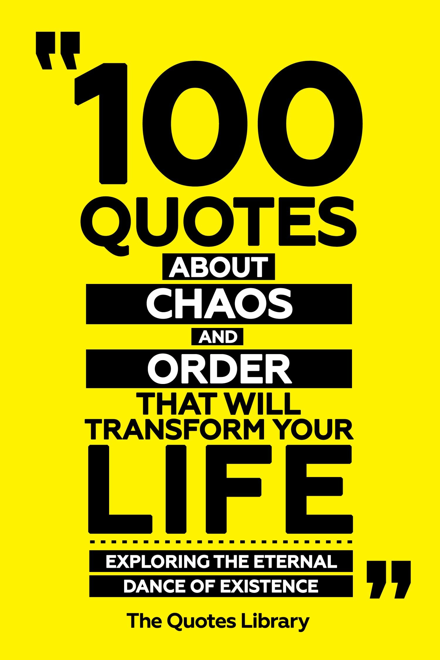 100 Quotes About Chaos And Order That Will Transform Your Life - Exploring The Eternal Dance Of Existence